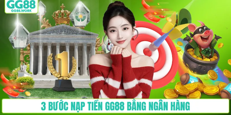 3 bước nạp tiền GG88 bằng ngân hàng