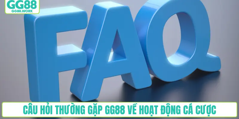 Câu hỏi thường gặp GG88 về hoạt động cá cược