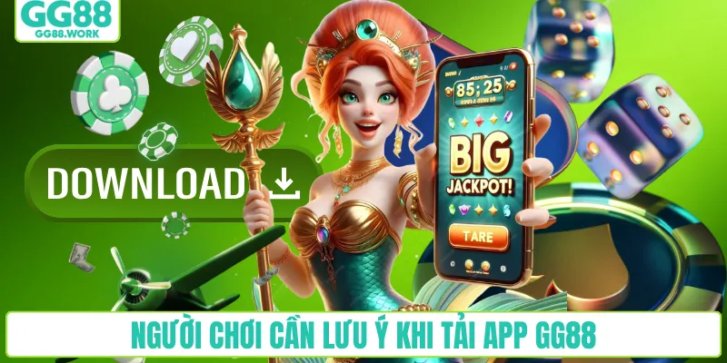Người chơi cần lưu ý khi tải app GG88