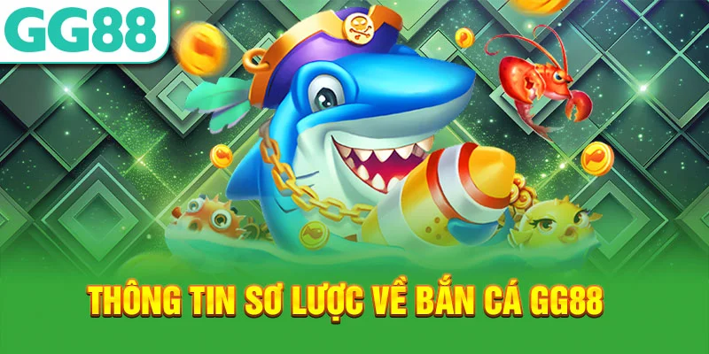Thông tin sơ lược về sảnh bắn cá GG88 