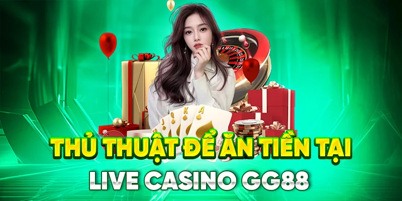 Thủ thuật để chiến thắng tại live casino gg88 